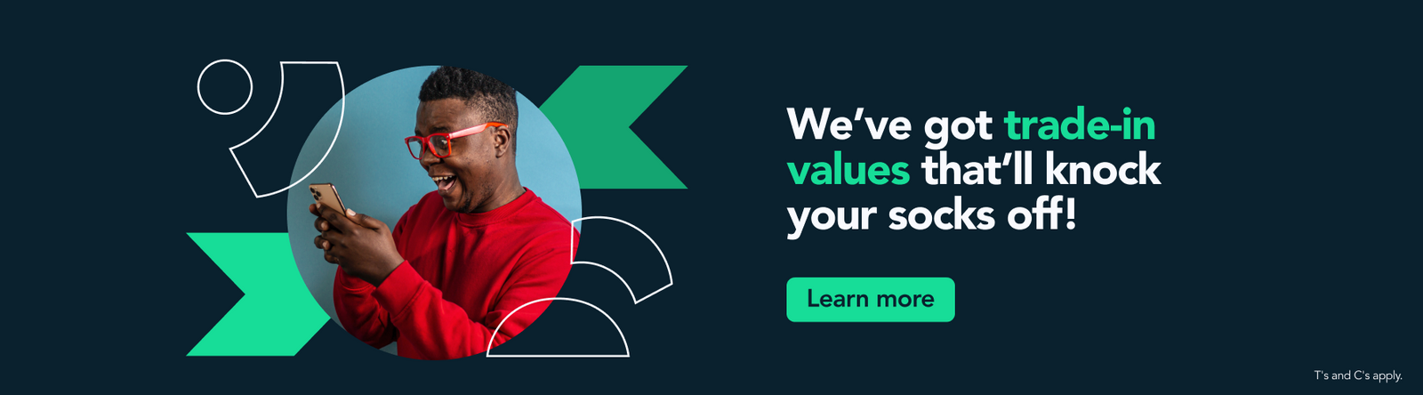 we have got trade in values that will knock your socks off